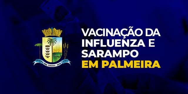 As campanhas de vacinação contra Influenza e Sarampo seguem em andamento em Palmeira